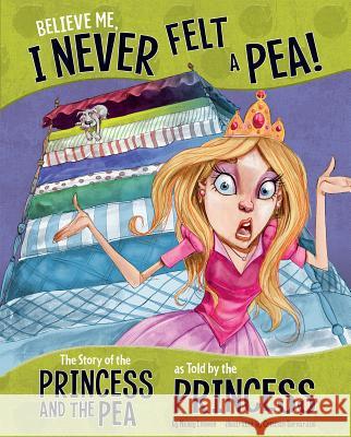 Believe Me, I Never Felt a Pea!: The Story of the Princess and the Pea as Told by the Princess Nancy Loewen Cristian Bernardini 9781479586264 Picture Window Books