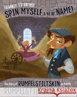 Frankly, I'd Rather Spin Myself a New Name!: The Story of Rumpelstiltskin as Told by Rumpelstiltskin Jessica Gunderson Janna Bock 9781479586288 Picture Window Books
