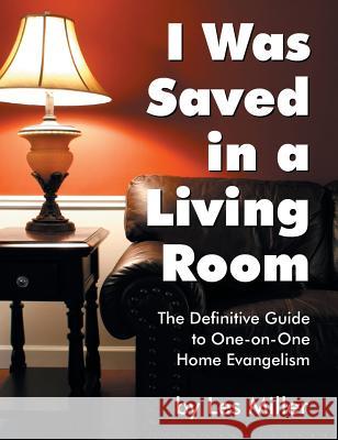 I Was Saved in a Living Room Les Miller 9781479600076 Teach Services