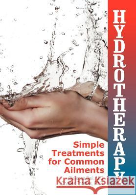 Hydrotherapy: Simple Treatments for Common Ailments Dail, Clarence 9781479600199