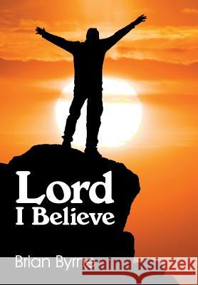 Lord I Believe Brian Byrne 9781479600939 Aspect