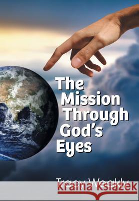 The Mission Through God's Eyes Tracy Weakly 9781479602179 Teach Services