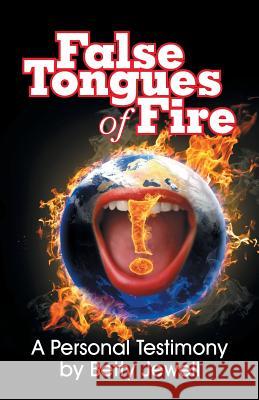 False Tongues of Fire: A Personal Testimony Jewell, Betty 9781479602261