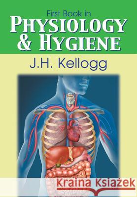 First Book in Physiology and Hygiene John Harvey Kellogg 9781479602360 Teach Services