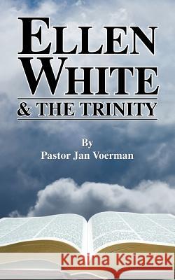 Ellen White and the Trinity Jan Voerman 9781479602520 Teach Services