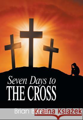 Seven Days to the Cross Brian Byrne 9781479602551 Teach Services