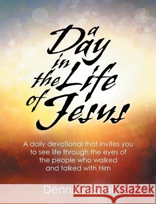 A Day in the Life of Jesus Dennis Nickel 9781479603237 Teach Services