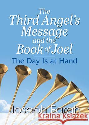 The Third Angel's Message and the Book of Joel Joseph Farah 9781479603671