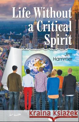 Life Without a Critical Spirit Jim Hammer 9781479603862 Teach Services