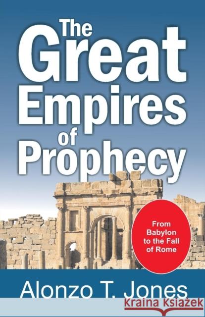 The Great Empires of Prophecy Alonzo Trevier Jones 9781479604227 Teach Services