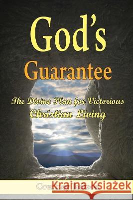 God's Guarantee: The Divine Plan for Victorious Christian Living Courtney Jackson 9781479604944