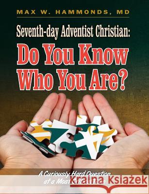 Seventh-Day Adventist Christian: Do You Know Who You Are? Max Hammonds 9781479604975