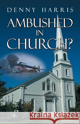 Ambushed in Church? Denny Harris 9781479605941