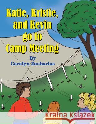 Katie, Kristie, and Kevin go to Camp Meeting Zacharias, Carolyn 9781479607648