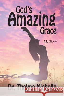 God's Amazing Grace: My Story Thelma Nicholls 9781479609673 Teach Services, Inc.