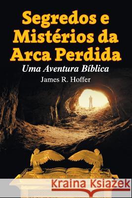 Segredos e Mistérios da Arca Perdida: Uma Aventura Bíblica James Hoffer 9781479609871 Teach Services, Inc.