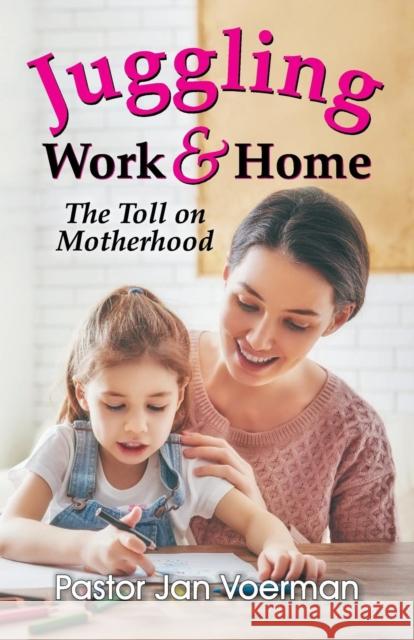 Juggling Work and Home: The Toll on Motherhood Jan Voerman 9781479610150 Teach Services, Inc.