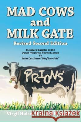 Mad Cows and Milk Gate: Revised Second Edition Virgil Hulse 9781479611775