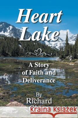 Heart Lake: A Story of Faith and Deliverance Richard Glenn 9781479612123