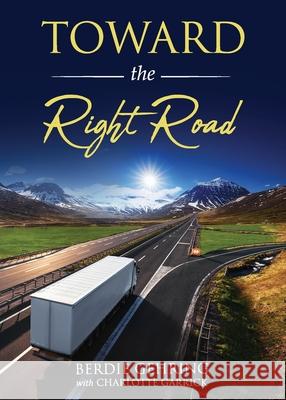 Toward the Right Road Berdie Gehring, Charlotte Garrick 9781479612260 Teach Services, Inc.