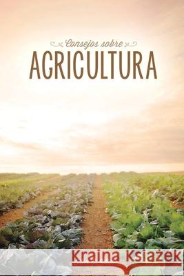 Consejos sobre agricultura Ellen G. White Dysinger John 9781479612949