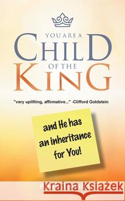 You Are a Child of the King: and He has an inheritance for you! Keith Trumbo 9781479614233