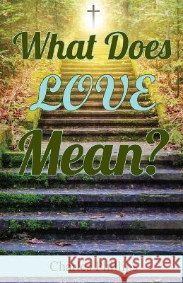 What Does Love Mean? Charles Phillips 9781479614608