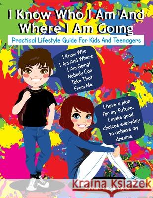I Know Who I Am and Where I Am Going: Practical Lifestyle Guide for Kids and Teenagers Lindie Taylor 9781479614783 Teach Services, Inc.