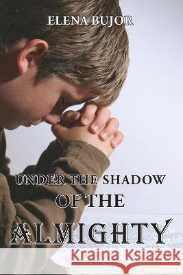 Under the Shadow of the Almighty: From Communist Romania to Freedom Elena Bujor   9781479615001 Teach Services, Inc.