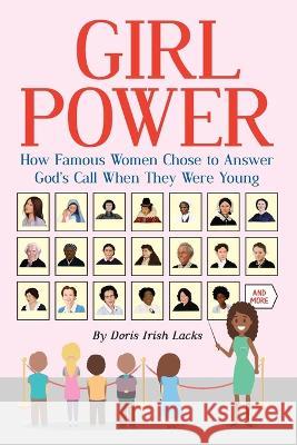 Girl Power: How Famous Women Chose to Answer God\'s Call When They Were Young Doris Irish Lacks 9781479615285 Teach Services, Inc.