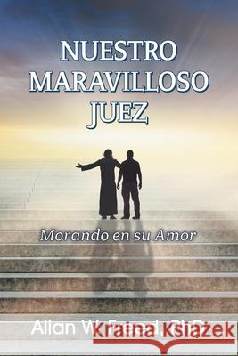 Nuestro Maravilloso Juez: Morando en su Amor Allan W. Freed 9781479616619 Teach Services, Inc.
