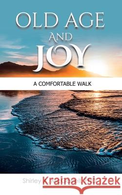 Old Age and Joy: A Comfortable Walk Shirley A. McGarrell 9781479617210 Teach Services, Inc.