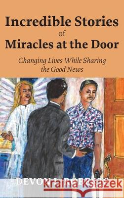Incredible Stories of Miracles at the Door Devon L. Roberts 9781479618866 Teach Services, Inc.