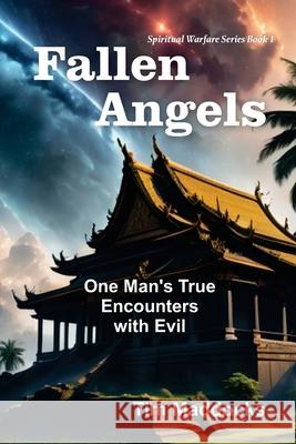 Fallen Angels: One Man's True Encounters with Evil Tim Maddocks 9781479619320 Teach Services, Inc.