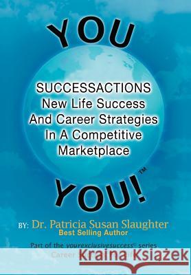 Successactions New Life Success And Career Strategies In A Competitive Marketplace: New Life Success And Career Strategies In A Competitive Marketplac Slaughter, Patricia Susan 9781479700530