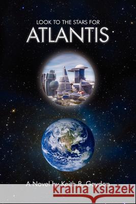 Look to the Stars for Atlantis: A Novel by Keith B. Gaydon Gaydon, Keith B. 9781479701162