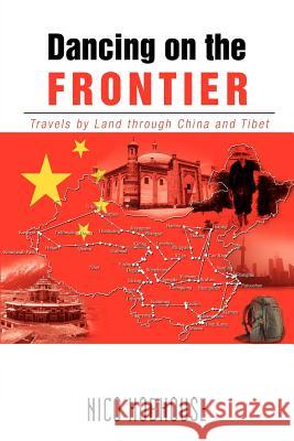 Dancing on the Frontier: Travels by Land through China and Tibet Hobhouse, Nico 9781479701568