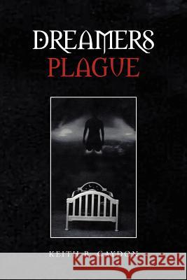 Dreamers Plague Keith B. Gaydon 9781479701872