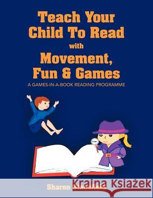 Teach Your Child to Read with Movement, Fun & Games Sharon Stansfield 9781479702480