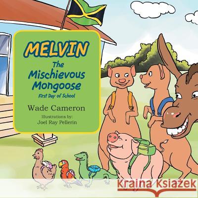 Melvin the Mischievous Mongoose First Day of School Wade Cameron 9781479702701 Xlibris Corporation