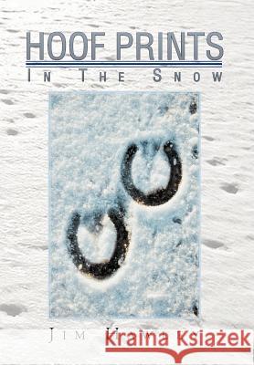 Hoof Prints in the Snow Jim Hawley 9781479702824