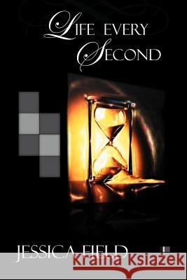 Live Every Second Jessica Field 9781479703111 Xlibris Corporation
