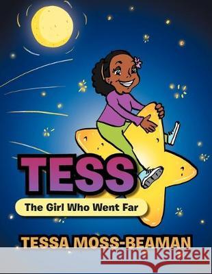 Tess, The Girl Who Went Far Tessa Moss-Beaman 9781479703463