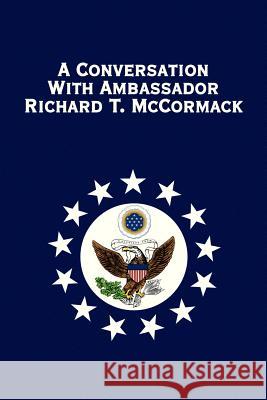 A Conversation with Ambassador Richard T. McCormack Richard T. McCormack 9781479703746 Xlibris Corporation