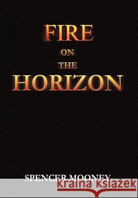 Fire on the Horizon Spencer Mooney 9781479704354