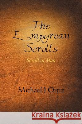 The Empyrean Scrolls: Scroll of Man Ortiz, Michael J. 9781479704408