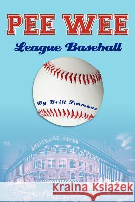 Pee Wee League Baseball Britt Timmons 9781479704422