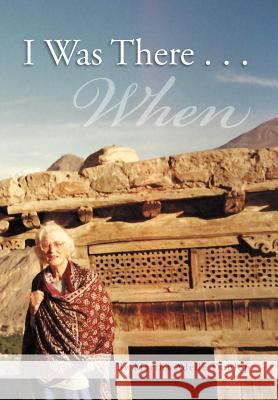 I Was There . . .: When Dunlop, Martha Adelle 9781479704903 Xlibris Corporation