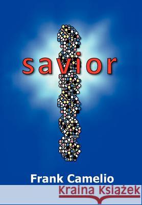 Savior Frank Camelio 9781479705306 Xlibris