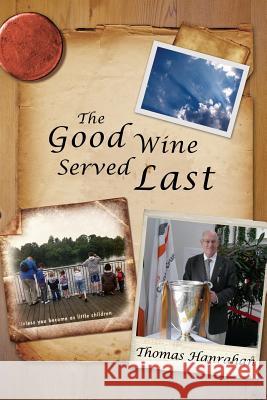 The Good Wine Served Last Thomas Hanrahan 9781479705818